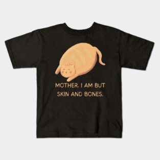 Mother I Am But Skin and Bones Chonky Cat Cute Humor Kids T-Shirt