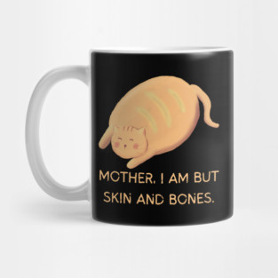 Mother I Am But Skin and Bones Chonky Cat Cute Humor Mug
