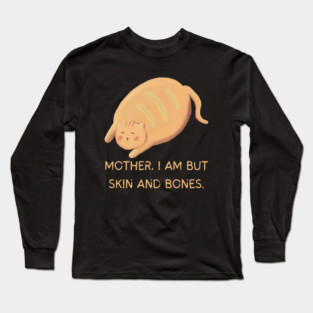Mother I Am But Skin and Bones Chonky Cat Cute Humor Long Sleeve T-Shirt