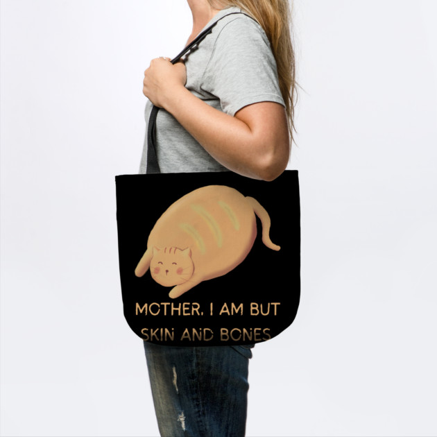 Mother I Am But Skin and Bones Chonky Cat Cute Humor by Creatifly Graphic Tees