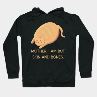 Mother I Am But Skin and Bones Chonky Cat Cute Humor Hoodie