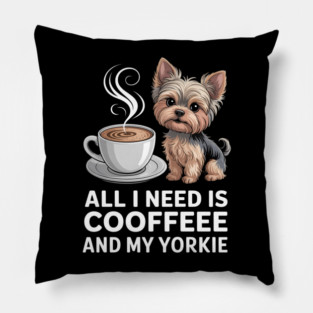 Mothers Day All Need Is Coffee And My Yorkie Dog Mom Pillow