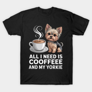 Mothers Day All Need Is Coffee And My Yorkie Dog Mom T-Shirt