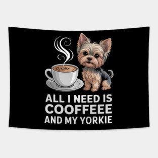 Mothers Day All Need Is Coffee And My Yorkie Dog Mom Tapestry