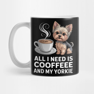 Mothers Day All Need Is Coffee And My Yorkie Dog Mom Mug
