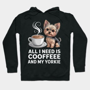 Mothers Day All Need Is Coffee And My Yorkie Dog Mom Hoodie