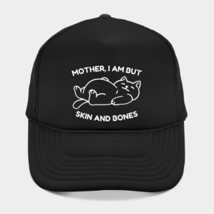 Mother I Am But Skin and Bones Funny Cat Hat