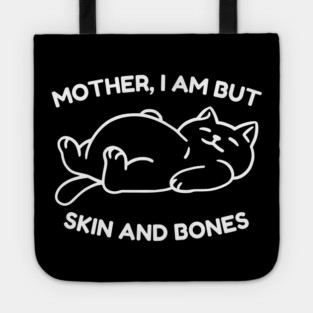 Mother I Am But Skin and Bones Funny Cat Tote