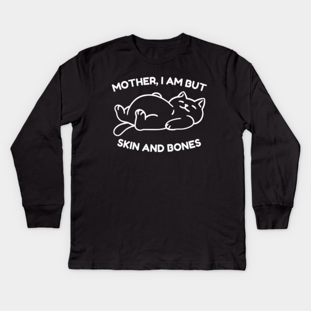 Mother I Am But Skin and Bones Funny Cat Kids Long Sleeve T-Shirt by Creatifly Graphic Tees