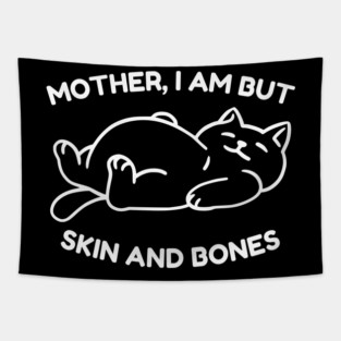 Mother I Am But Skin and Bones Funny Cat Tapestry