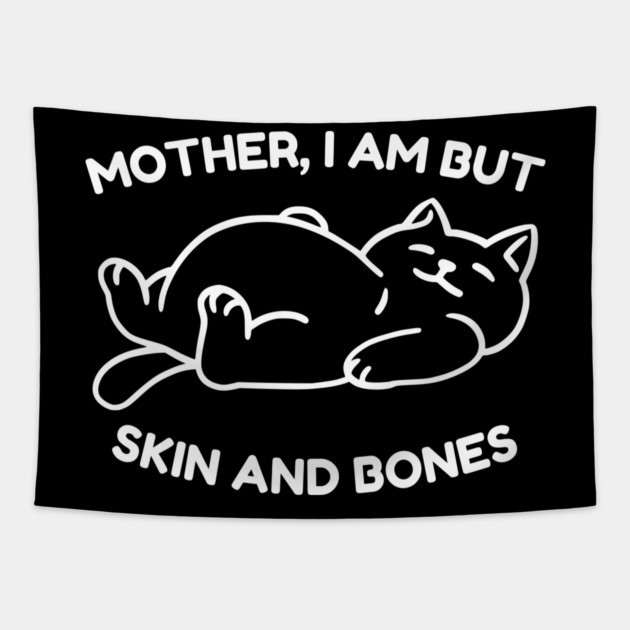 Mother I Am But Skin and Bones Funny Cat Tapestry by Creatifly Graphic Tees
