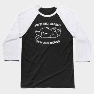 Mother I Am But Skin and Bones Funny Cat Baseball T-Shirt
