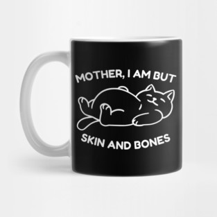 Mother I Am But Skin and Bones Funny Cat Mug