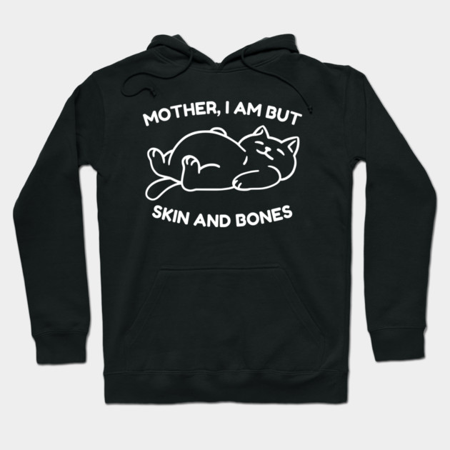 Mother I Am But Skin and Bones Funny Cat Hoodie by Creatifly Graphic Tees