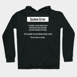 System Error Message: REASON_TO_EXIST File Missing Fill with Coffee to Continue Hoodie