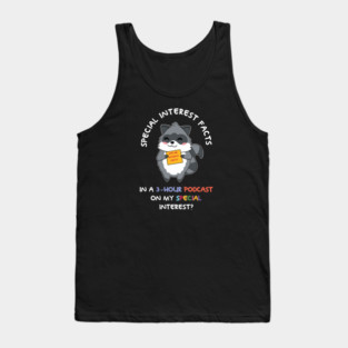 Interest Special Interest Facts In A 3-Hour Podcast On My Special Interest Tank Top