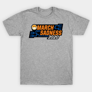 MARCH SADNESS 2020 T-Shirt