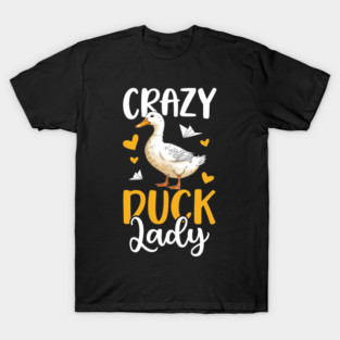 Crazy Duck Lady Funny Duck Mom Duck Owner Duck Farmer T-Shirt