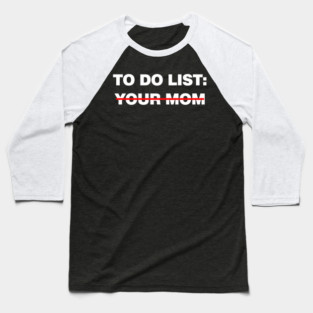 Funny To Do List Your Mom Baseball T-Shirt