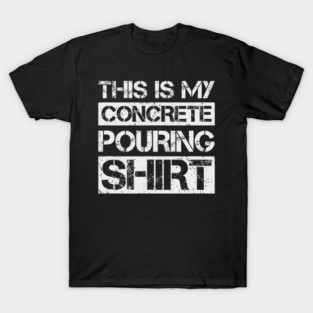 This Is My Concrete Pouring Construction Worker Laborer T-Shirt