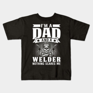 Im A Dad And A Welder Nothing Scares Me Skull Kids T-Shirt