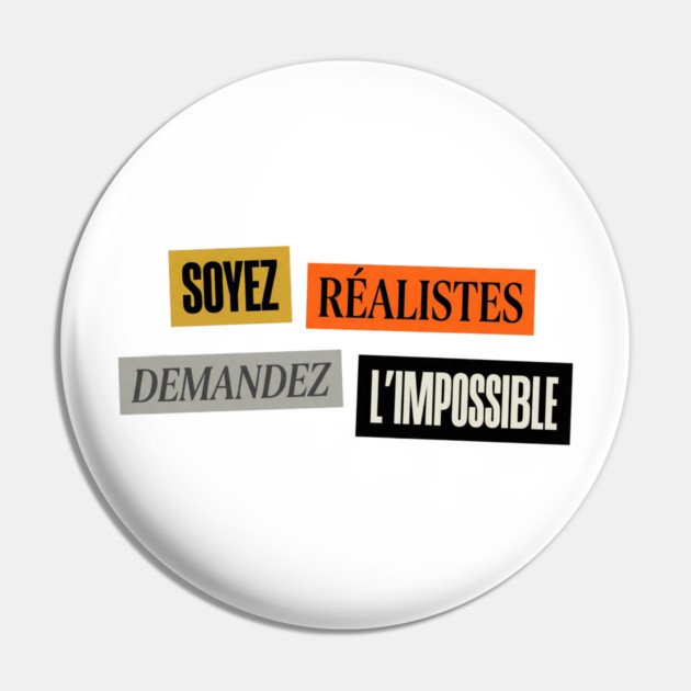 Soyez realistes demandez l'impossible, Motivational Slogan Pin by Art2Wear