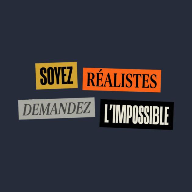 Soyez realistes demandez l'impossible, Motivational Slogan by Art2Wear