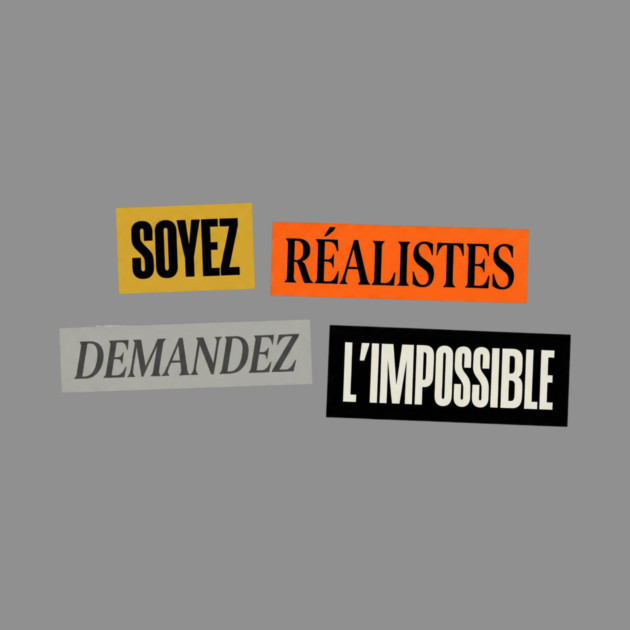 Soyez realistes demandez l'impossible, Motivational Slogan by Art2Wear