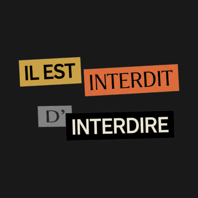 Il est Interdit d'Interdire, Forbidden Saying, Mai 68 by Art2Wear