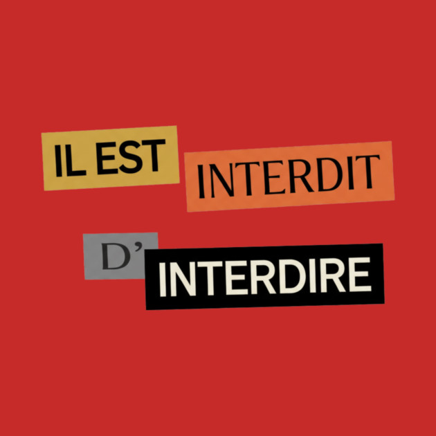 Il est Interdit d'Interdire, Forbidden Saying, Mai 68 by Art2Wear