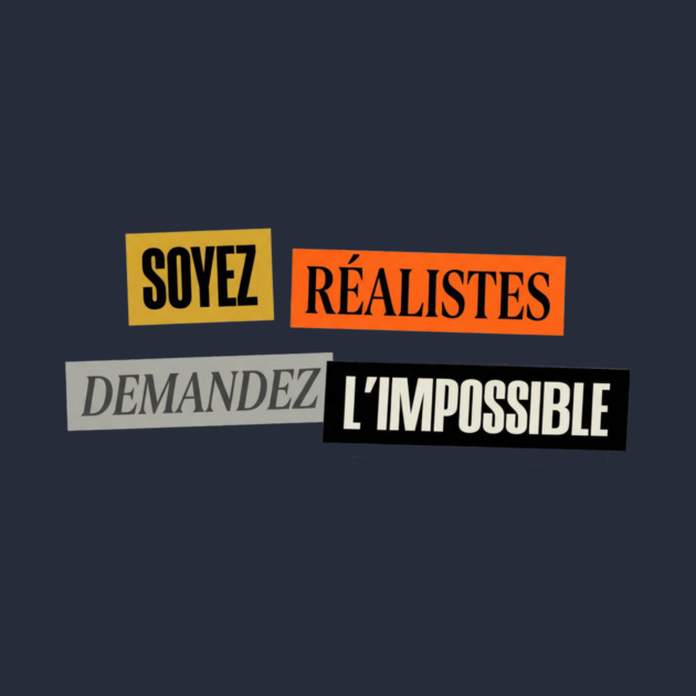 Soyez Réalistes Demandez l'Impossible Mai 1968 by Art2Wear