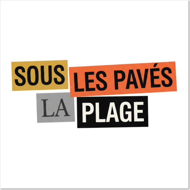 Sous les Pavés la Plage - Mai 68 Wall Art by Art2Wear