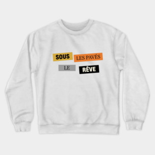 Sous les Pavés, le Rêve Affiche Inspiration Mai 68 Crewneck Sweatshirt