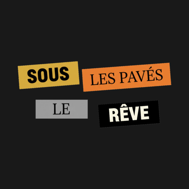 Sous les Pavés, le Rêve Affiche Inspiration Mai 68 by Art2Wear