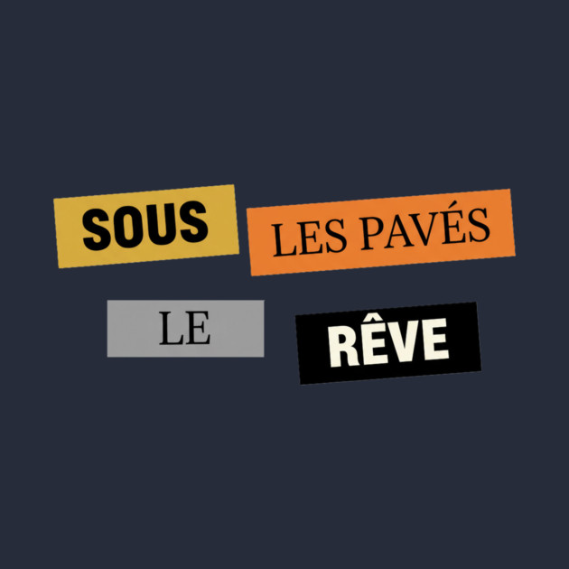 Sous les Pavés, le Rêve Affiche Inspiration Mai 68 by Art2Wear