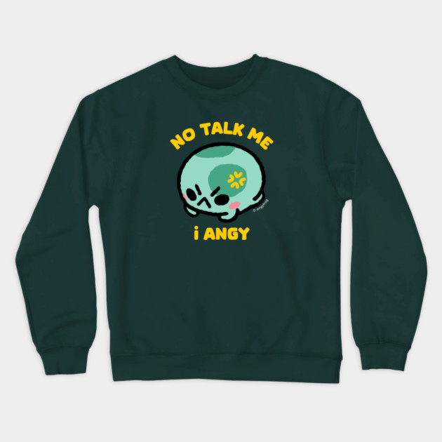 no talk me Crewneck Sweatshirt by angyfrog
