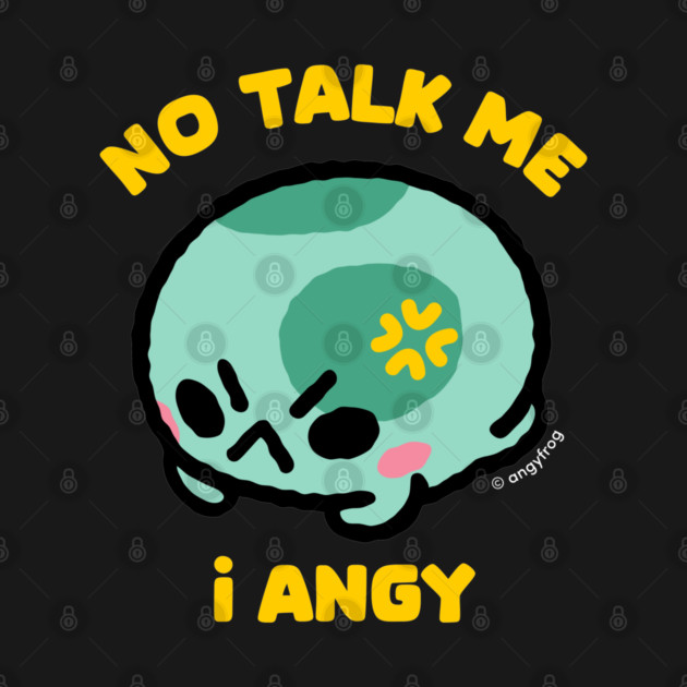 no talk me by angyfrog