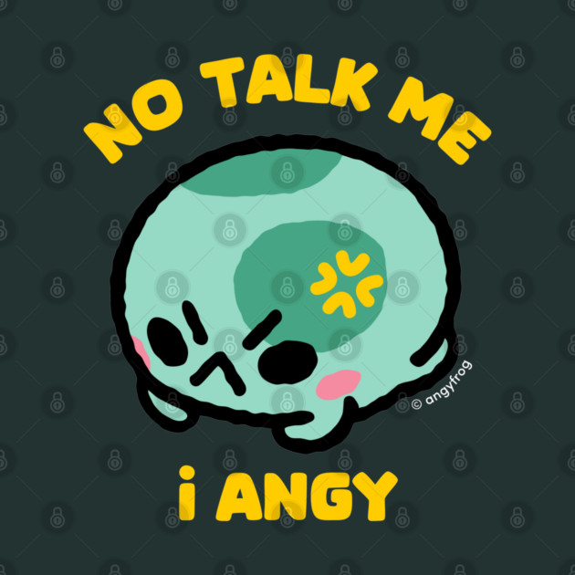 no talk me by angyfrog