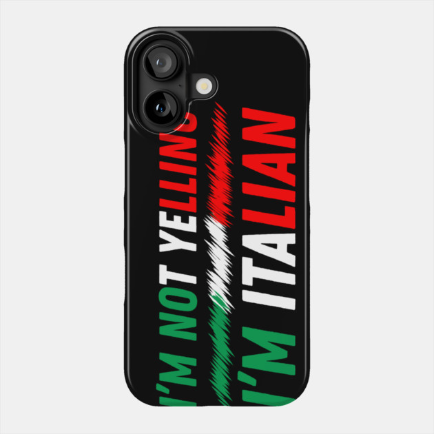 I'm Not Yelling I'm Italian Phone Case by The WYLD Tribe