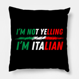 I'm Not Yelling I'm Italian Pillow