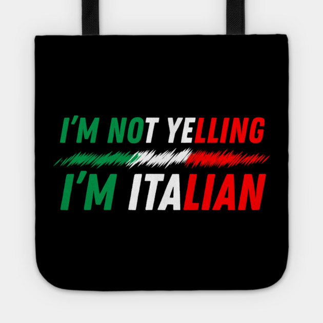 I'm Not Yelling I'm Italian Tote by The WYLD Tribe