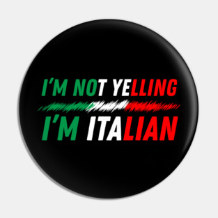 I'm Not Yelling I'm Italian Pin