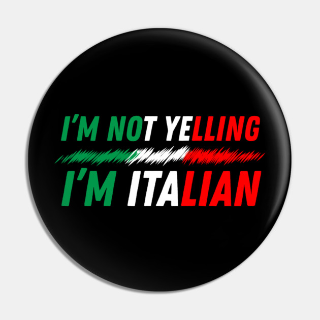 I'm Not Yelling I'm Italian Pin by The WYLD Tribe