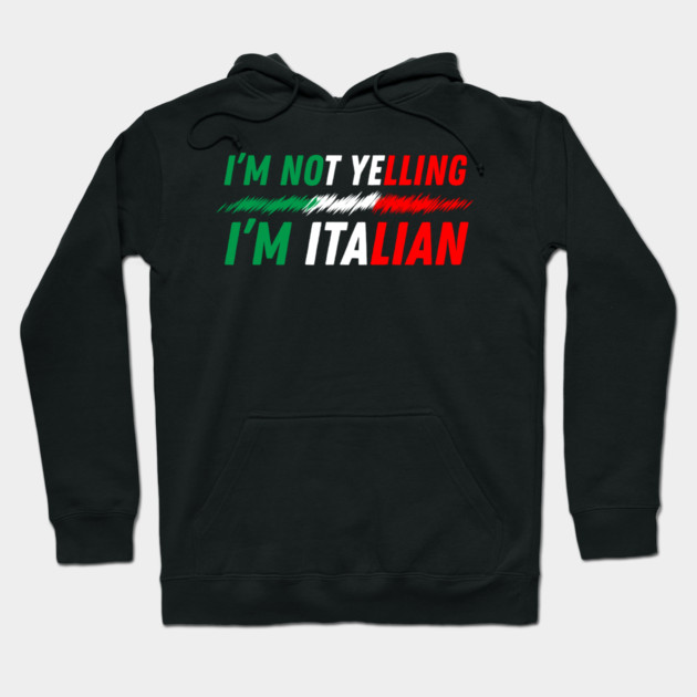 I'm Not Yelling I'm Italian Hoodie by The WYLD Tribe