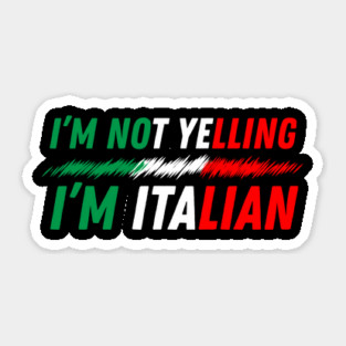 I'm Not Yelling I'm Italian Sticker