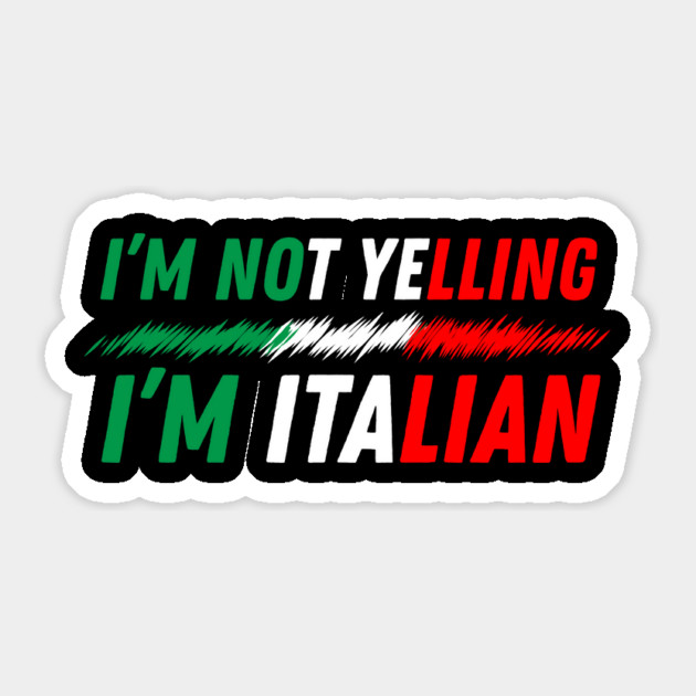 I'm Not Yelling I'm Italian Sticker by The WYLD Tribe