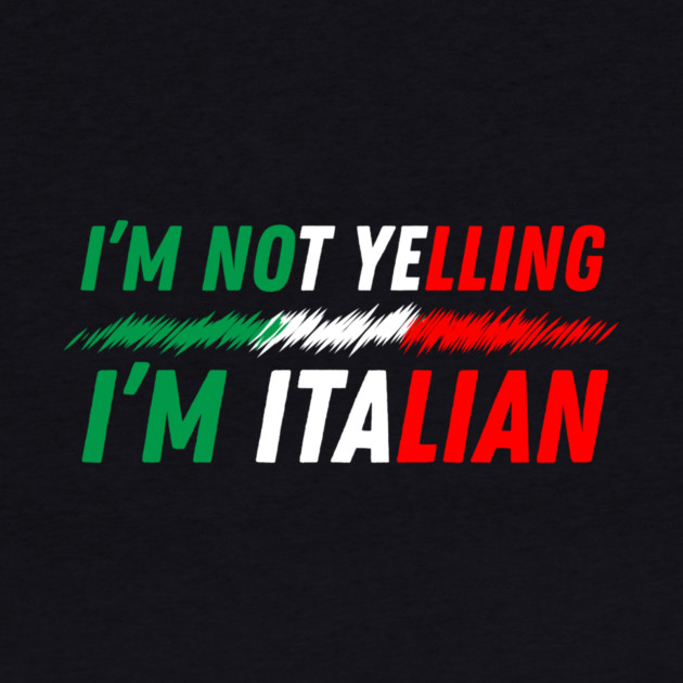 I'm Not Yelling I'm Italian by The WYLD Tribe