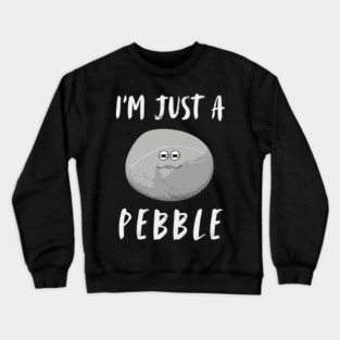 I'm Just a Pebble Funny Crewneck Sweatshirt