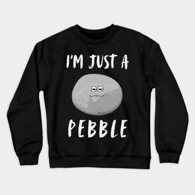 I'm Just a Pebble Funny Crewneck Sweatshirt by The WYLD Tribe
