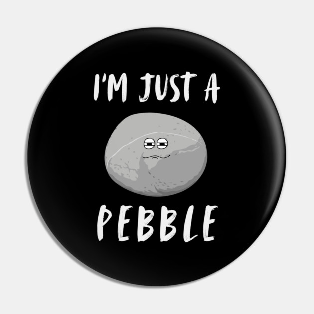 I'm Just a Pebble Funny Pin by The WYLD Tribe